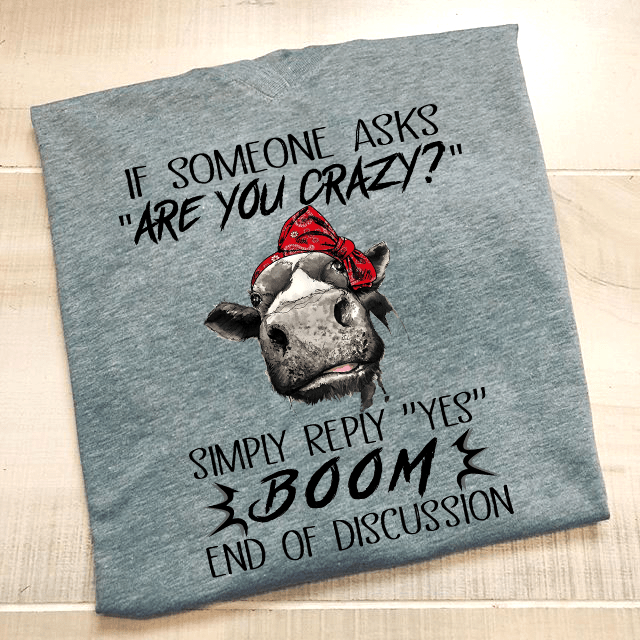 If Someone Asks Are You Crazy Simply Reply Yes Boom Shirt If Someone Asks Are You Crazy Simply Reply Yes Boom Shirt