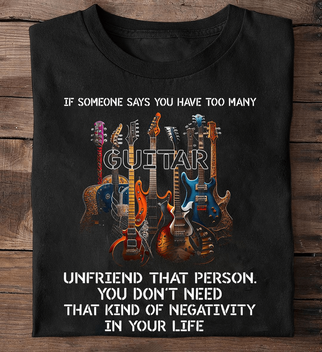 If Someone says you have too many Guitar T-Shirt If Someone says you have too many Guitar T-Shirt