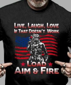 If That Doesn’t Work Load Aim And Fire American Soldier Veteran Shirt If That Doesn’t Work Load Aim And Fire American Soldier Veteran Shirt
