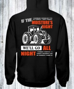 If The Moiture’s Right We’ll Go All Night Tractor Farm Shirt If The Moiture’s Right We’ll Go All Night Tractor Farm Shirt