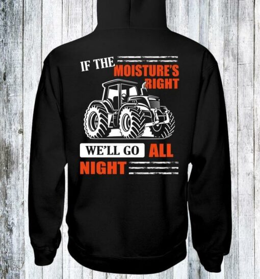 If The Moiture’s Right We’ll Go All Night Tractor Farm Shirt