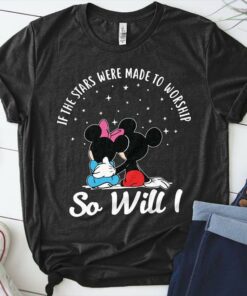 If The Stars Were Made To Worship So Will Shirt If The Stars Were Made To Worship So Will Shirt
