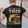 If Tree Can’t Fix It We Are All Screwed Shirt