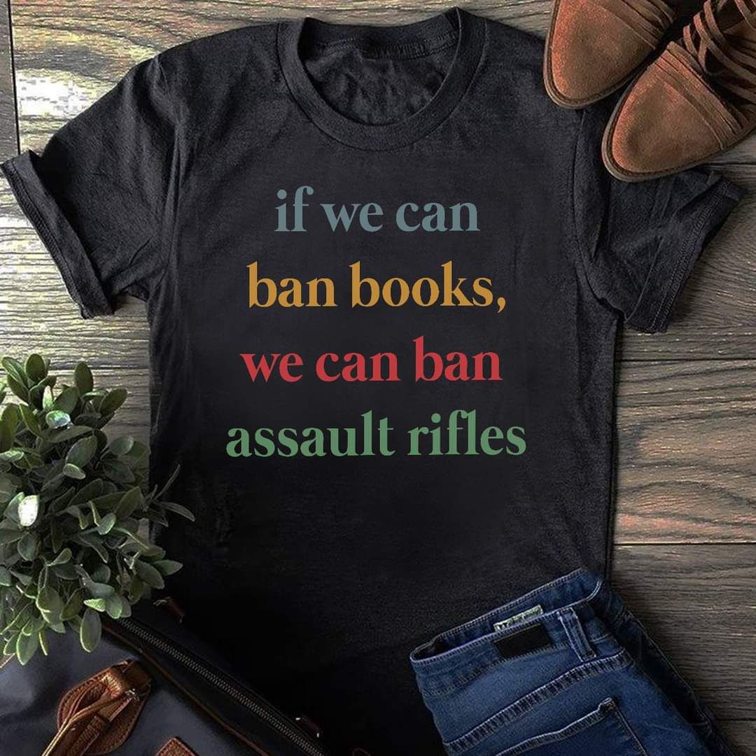 If We Can Ban Books, We Can Ban Assault Rifles Shirt If We Can Ban Books, We Can Ban Assault Rifles Shirt