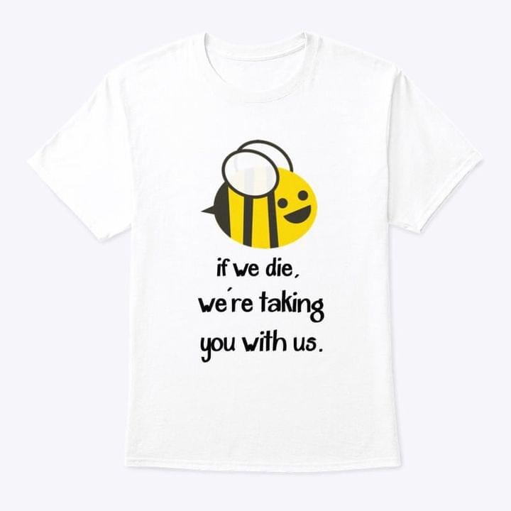 If We Die We're Taking You With Us Cartoon Bee Shirt If We Die We're Taking You With Us Cartoon Bee Shirt