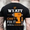 If Wyatt Can’t Fix It We’re All Screwed Shirt (Back Side)