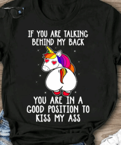 If You Are Talking Behind My Back Unicorn T-Shirt