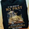 If You Bring Up My Past, You Should Know That Jesus Dropped The Charges Shirt
