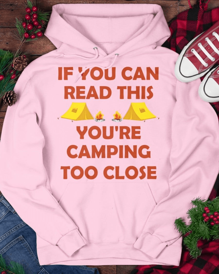 If You Can Read This You're Camping Too Close T-Shirt If You Can Read This You're Camping Too Close T-Shirt