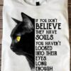 If You Don’t Believe They Have Souls Look Into Their Eyes Black Cat Shirt