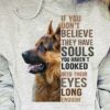 If You Don’t Believe They Have Souls You Haven’t Looked Into Their Eyes Long Enough Dog Shirt