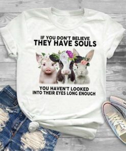 If You Don’t Believe They Have Souls You Haven’t Looked Into Their Eyes Long Enough Pig Cow Rabbit Flowers Shirt If You Don’t Believe They Have Souls You Haven’t Looked Into Their Eyes Long Enough Pig Cow Rabbit Flowers Shirt