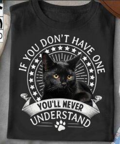 If You Don’t Have One Black Cat, You Will Never Understand Shirt If You Don’t Have One Black Cat, You Will Never Understand Shirt