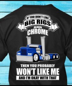 If You Don’t Like Big Rigs And Chrome You Won’t Like Me Trucker Truck Driver Job Shirt (Back Side) If You Don’t Like Big Rigs And Chrome You Won’t Like Me Trucker Truck Driver Job Shirt (Back Side)