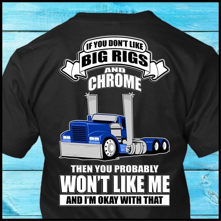 If You Don't Like Big Rigs And Chrome You Won't Like Me Trucker Truck Driver Job Shirt (Back Side) If You Don't Like Big Rigs And Chrome You Won't Like Me Trucker Truck Driver Job Shirt (Back Side)