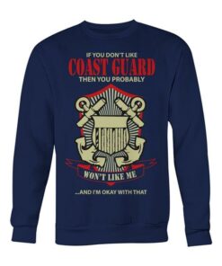 If You Don’t Like Coast Guard The You Probably Shirt If You Don’t Like Coast Guard The You Probably Shirt