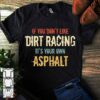 If You Don’t Like Dirt Racing It’s Your Own Asphalt Painting Vintage Style Shirt