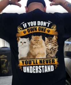 If You Don’t Own One You’ll Never Understand Love Pet Long Hair Cat Shirt (Back Side) If You Don’t Own One You’ll Never Understand Love Pet Long Hair Cat Shirt (Back Side)