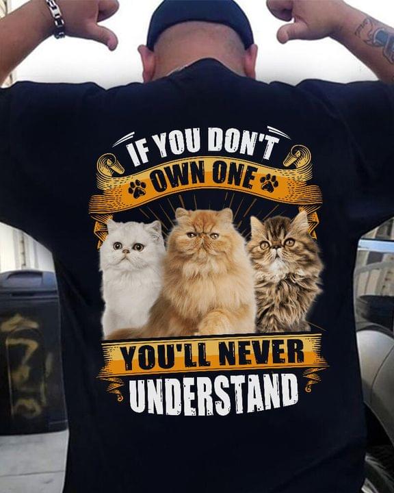 If You Don't Own One You'll Never Understand Love Pet Long Hair Cat Shirt (Back Side) If You Don't Own One You'll Never Understand Love Pet Long Hair Cat Shirt (Back Side)