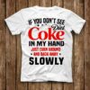 If You Don’t See Diet Coke In My Hand Just Turn Around And Back Away Slowly Shirt