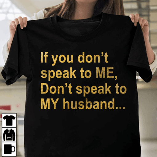 If You Don’t Speak To Me Don’t Speak To Me Don’t Speak To My Husband Shirt