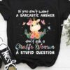 If You Don’t Want A Sarcastic Answer Don’t Ask A Giraffe Woman A Stupid Question Cartoon Giraffee Butterflies Flowers Shirt