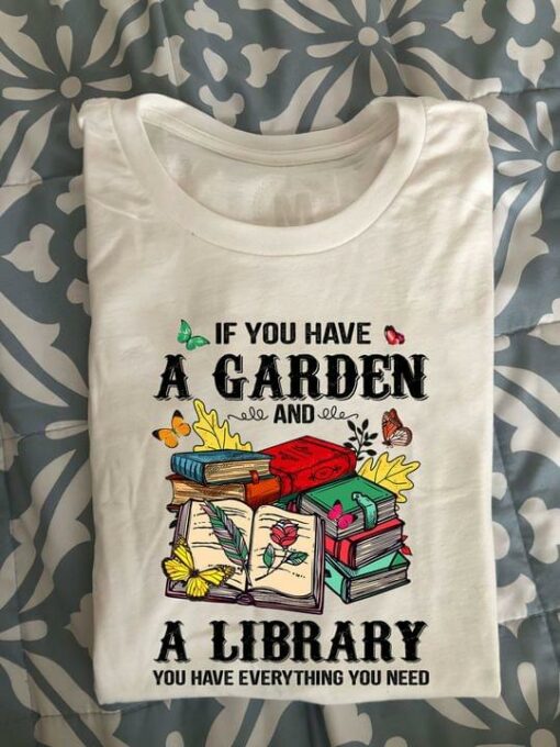 If You Have A Garden And A Library You Have Everything You Need Books Butterflies Shirt