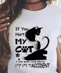 If You Hurt My Cat I Can Make Your Death Look Like An Accident Black Cat Shirt If You Hurt My Cat I Can Make Your Death Look Like An Accident Black Cat Shirt