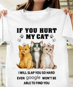 If You Hurt My Cute Cat I Will Slap You So Hard T-Shirt Sweatshirt Hoodie If You Hurt My Cute Cat I Will Slap You So Hard T-Shirt Sweatshirt Hoodie