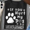 If You Hurt My Dog I Can Make Your Death Look Like An Accident Shirt