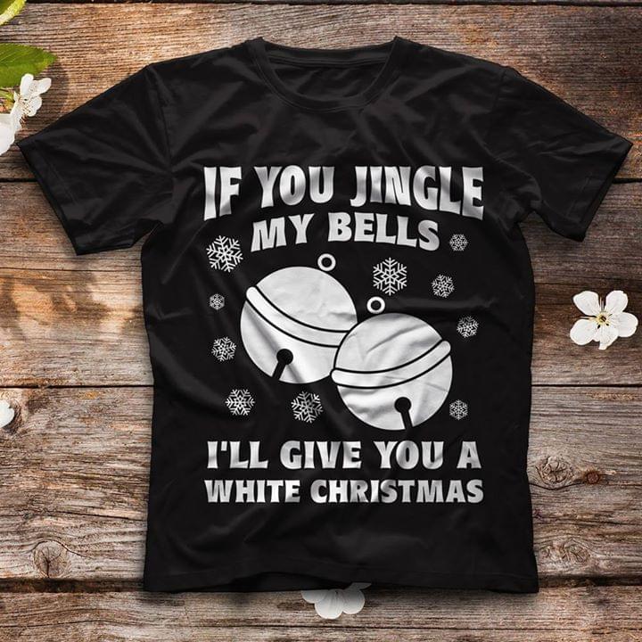 If You Jungle My Bells I'll Give You A White Christmas Shirt If You Jungle My Bells I'll Give You A White Christmas Shirt