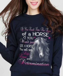If You Look Into The Eyes Of A Horse You Won’t Just See A Horse Shirt If You Look Into The Eyes Of A Horse You Won’t Just See A Horse Shirt