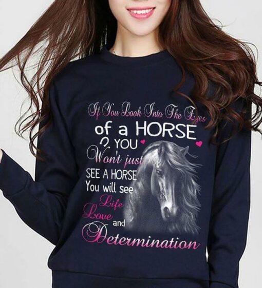 If You Look Into The Eyes Of A Horse You Won’t Just See A Horse Shirt