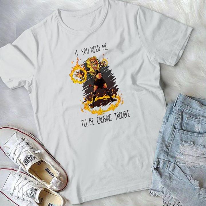 If You Need Me I'll Be Causing Trouble Shirt If You Need Me I'll Be Causing Trouble Shirt