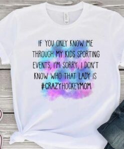 If You Only Know Me Through My Kids Sporting Events I’m Sorry I Don’t Know Who That Lady Shirt If You Only Know Me Through My Kids Sporting Events I’m Sorry I Don’t Know Who That Lady Shirt