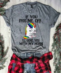 If You Piss Me Off I’ll Gore You With My Horn Shirt If You Piss Me Off I’ll Gore You With My Horn Shirt