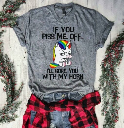 If You Piss Me Off I’ll Gore You With My Horn Shirt