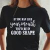 If You Ran Like Your Mouth You’d Be In Good Shape T-Shirt Sweatshirt Hoodie