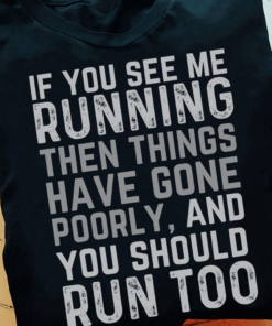 If You See Me Running Then Things Have Gone T-Shirt If You See Me Running Then Things Have Gone T-Shirt
