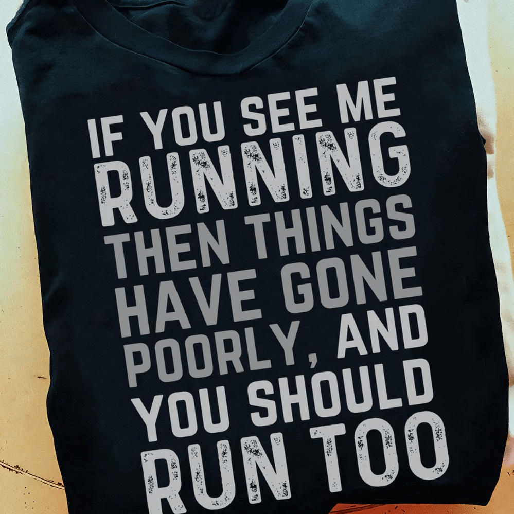 If You See Me Running Then Things Have Gone T-Shirt If You See Me Running Then Things Have Gone T-Shirt