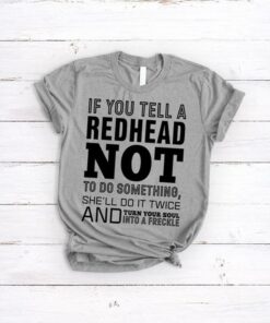 If You Tell A Redhead Not To Do Something Shirt If You Tell A Redhead Not To Do Something Shirt