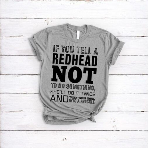 If You Tell A Redhead Not To Do Something Shirt