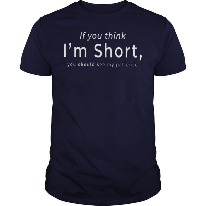 If You Think I'm Short You Should See My Patience Life Quote Shirt If You Think I'm Short You Should See My Patience Life Quote Shirt
