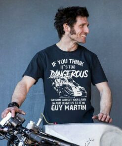 If You Think It’s Too Dangerous Go Home And Cut Your Lawn Shirt If You Think It’s Too Dangerous Go Home And Cut Your Lawn Shirt