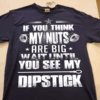 If You Think My Nuts Are Big Wait Until You See My Dipstick Mechanic T-Shirt