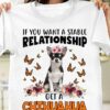 If You Want A Stable Relationship Get A Chihuahua Cute Chihuahua Wearing Flowers Headband Butterflies Shirt
