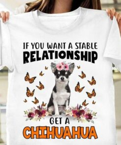 If You Want A Stable Relationship Get A Chihuahua Cute Chihuahua Wearing Flowers Headband Butterflies Shirt If You Want A Stable Relationship Get A Chihuahua Cute Chihuahua Wearing Flowers Headband Butterflies Shirt