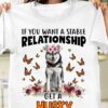 If You Want A Stable Relationship Get A Husky Cute Husky Wearing Flowers Headband Butterflies Shirt