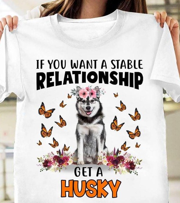 If You Want A Stable Relationship Get A Husky Cute Husky Wearing Flowers Headband Butterflies Shirt If You Want A Stable Relationship Get A Husky Cute Husky Wearing Flowers Headband Butterflies Shirt