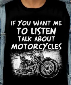 If You Want Me To Listen Talk About Motorcycles Cartoon Motorcycle Shirt If You Want Me To Listen Talk About Motorcycles Cartoon Motorcycle Shirt
